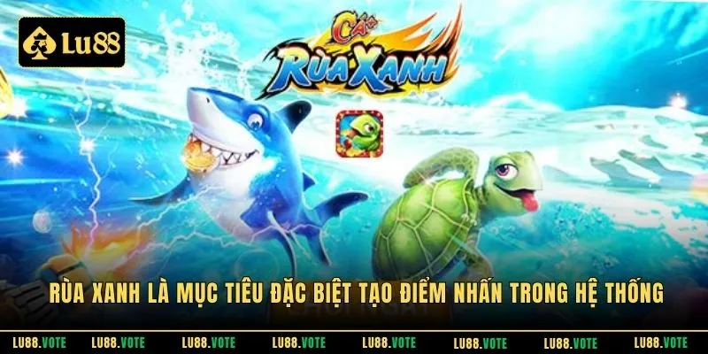 Rùa xanh là mục tiêu đặc biệt tạo điểm nhấn trong hệ thống
